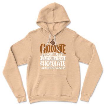 Chocolate Doesn't Ask Silly Questions, Chocolate Undestands Hoodie in Heather Sand Dune color